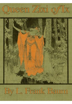 Queen Zixi of Ix; Or, the Story of the Magic Cloak