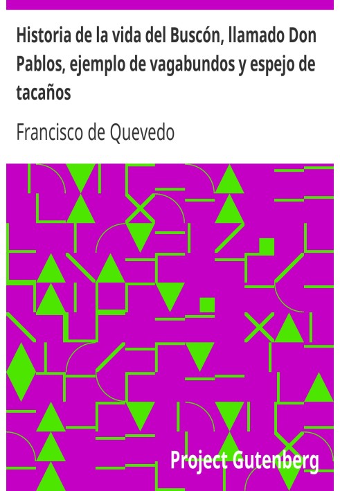 История жизни Бускона по прозвищу Дон Паблос, пример бродяг и зеркало скупых людей.