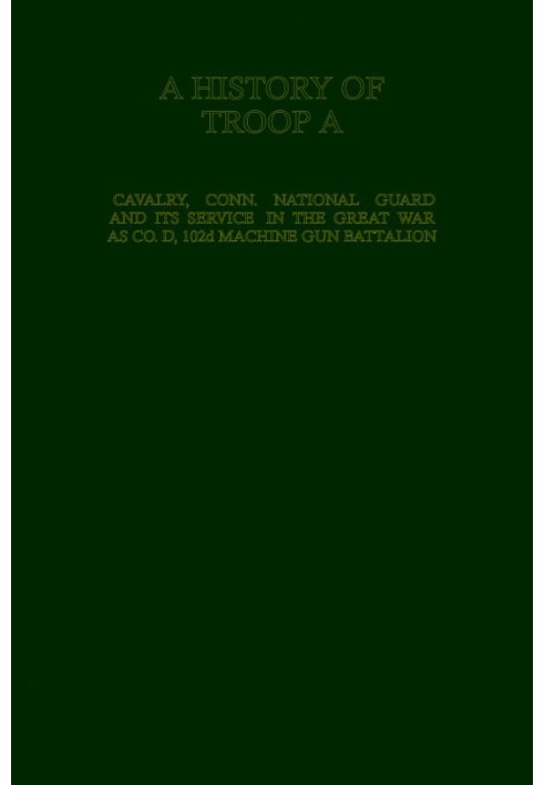 История кавалерийского отряда А, Национальной гвардии Коннектикута и его службы во время Великой войны в качестве командира 102-