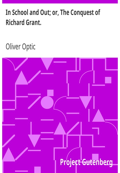 У школі та поза нею; або Завоювання Річарда Гранта.