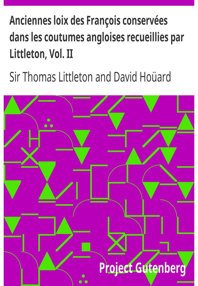 Древние законы французов, сохранившиеся в английских обычаях, собранные Литтлтоном, Vol. II