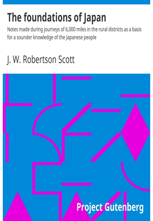 Основы Японии: $b Заметки, сделанные во время путешествий на 6000 миль по сельским районам, как основа для более глубокого знани