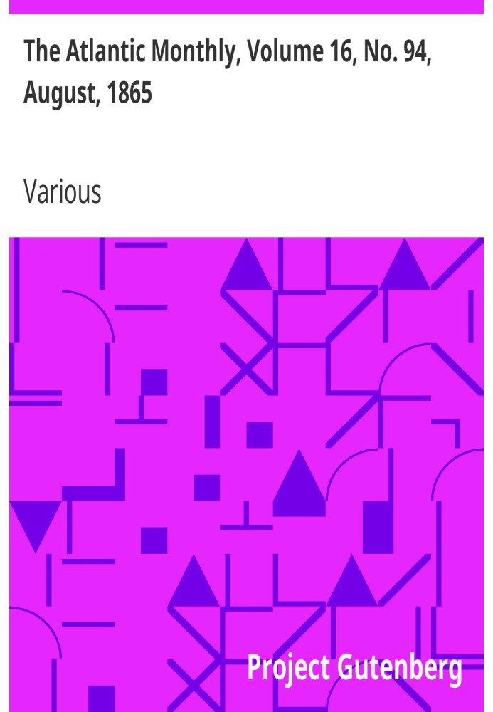 The Atlantic Monthly, том 16, № 94, август 1865 г. Журнал литературы, искусства и политики