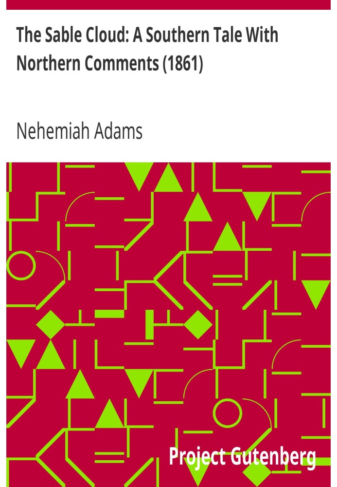 The Sable Cloud: A Southern Tale With Northern Comments (1861)