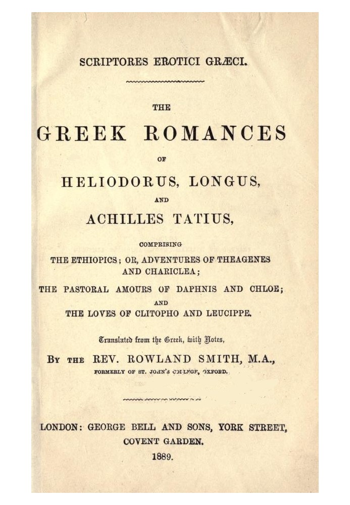 The Greek Romances of Heliodorus, Longus and Achilles Tatius Comprising the Ethiopics; or, Adventures of Theagenes and Chariclea