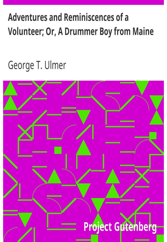 Пригоди та спогади волонтера; Або Хлопчик-барабанщик із штату Мен