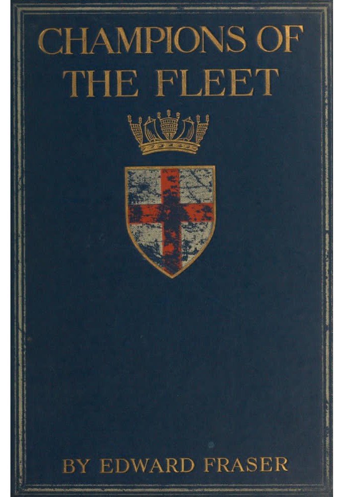 Champions of the fleet : $b Captains and men-of-war and days that helped to make the empire