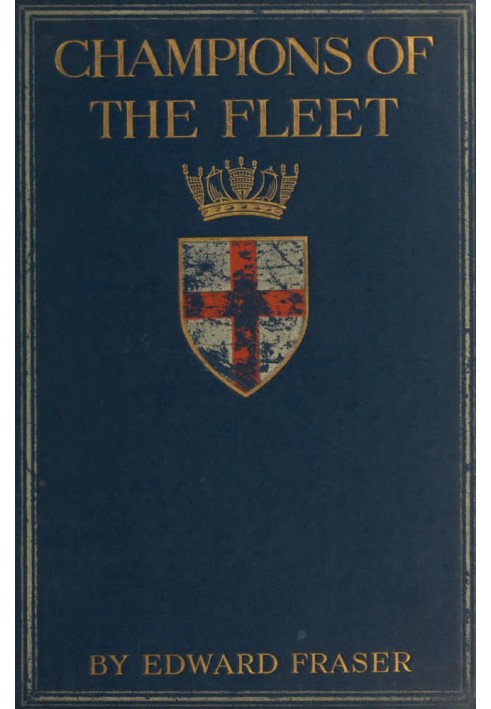 Champions of the fleet : $b Captains and men-of-war and days that helped to make the empire