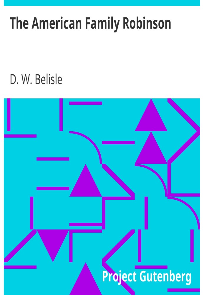 Американская семья Робинзонов, или Приключения семьи, затерянной в великой пустыне Запада