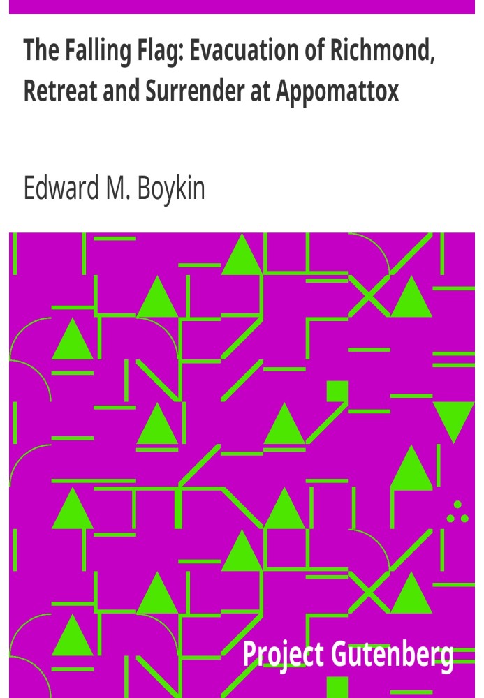 Падающий флаг: эвакуация Ричмонда, отступление и капитуляция в Аппоматтоксе