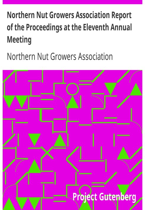 Northern Nut Growers Association Report of the Proceedings at the Eleventh Annual Meeting Washington, D. C. October 7 and 8, 192