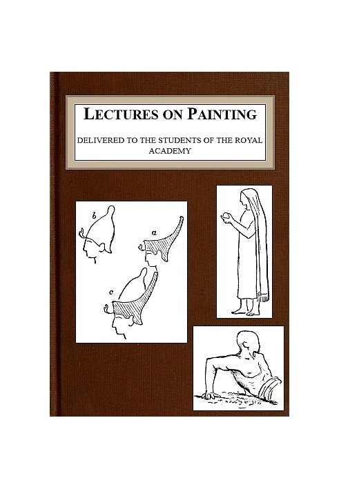 Lectures on Painting, Delivered to the Students of the Royal Academy