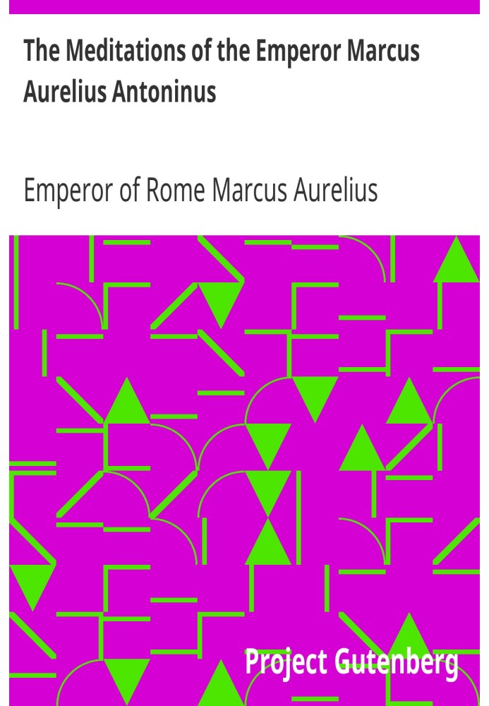 The Meditations of the Emperor Marcus Aurelius Antoninus A new rendering based on the Foulis translation of 1742