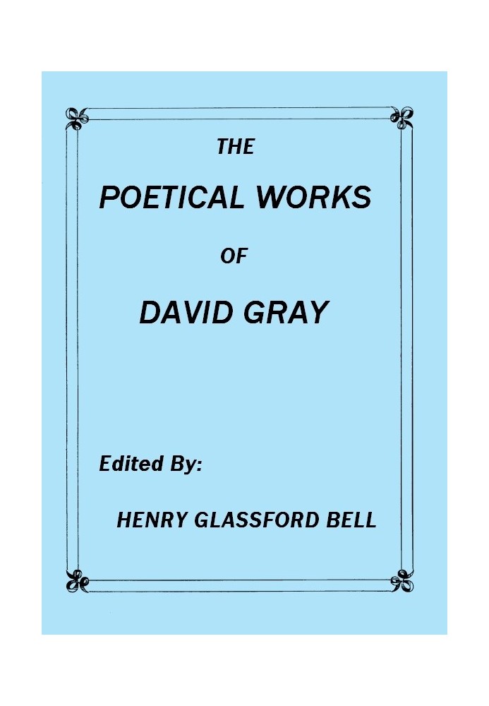 The Poetical Works of David Gray A New and Enlarged Edition