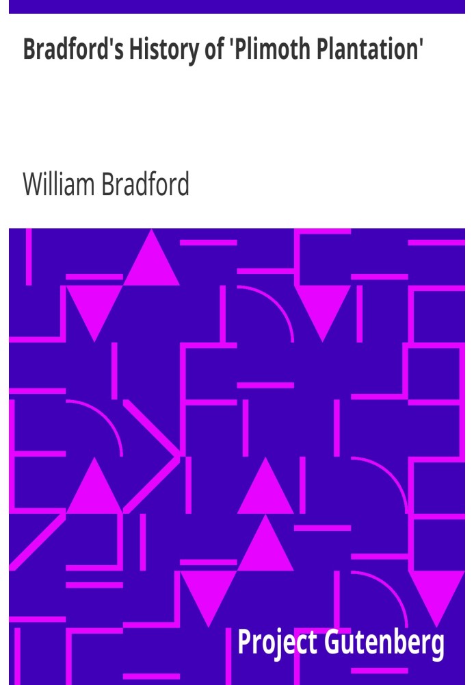 Bradford's History of 'Plimoth Plantation' From the Original Manuscript. With a Report of the Proceedings Incident to the Return