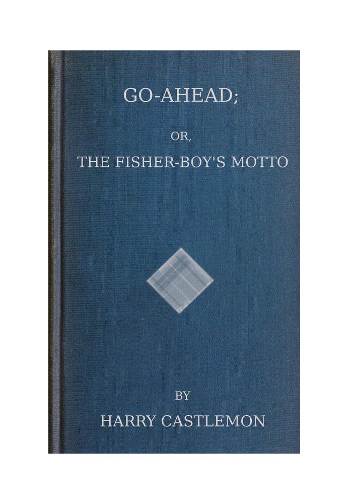 Go-Ahead; Or, The Fisher-Boy's Motto