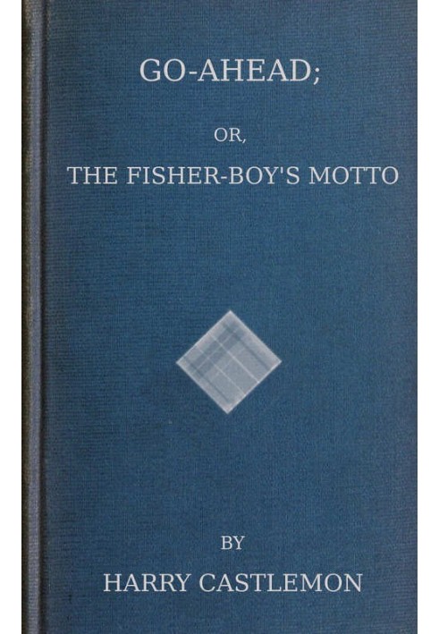 Go-Ahead; Or, The Fisher-Boy's Motto