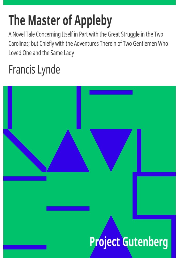 The Master of Appleby A Novel Tale Concerning Itself in Partly with the Great Struggle in the Two Carolinas; але головним чином 