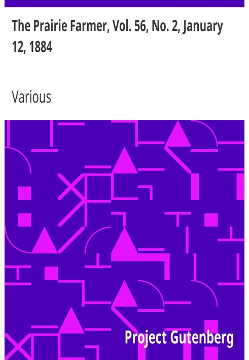 The Prairie Farmer, Vol. 56, No. 2, January 12, 1884 A Weekly Journal for the Farm, Orchard and Fireside