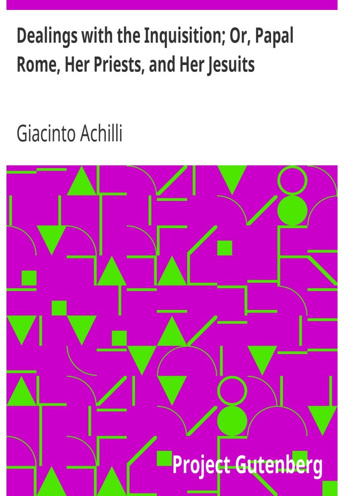 Справи з інквізицією; Або Папський Рим, його священики та єзуїти