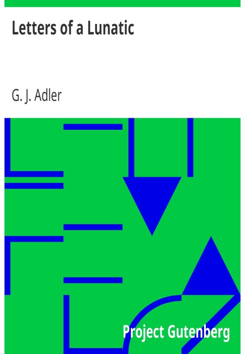 Letters of a Lunatic A Brief Exposition of My University Life, During the Years 1853-54