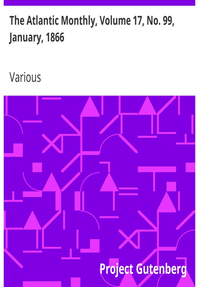 The Atlantic Monthly, том 17, № 99, январь 1866 г. Журнал литературы, науки, искусства и политики.