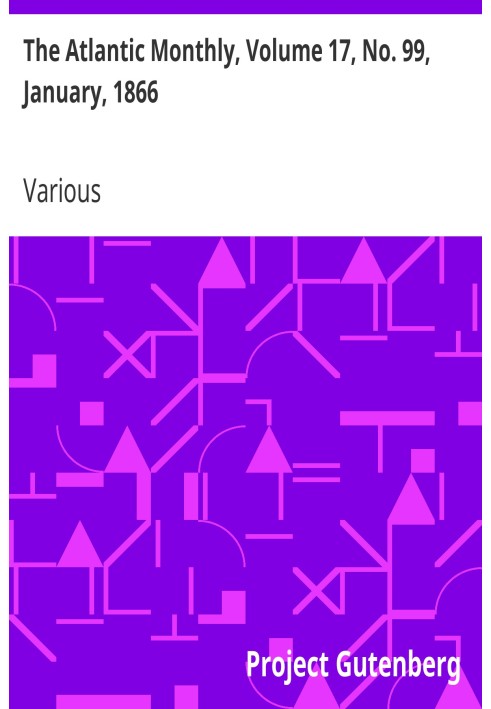The Atlantic Monthly, том 17, № 99, январь 1866 г. Журнал литературы, науки, искусства и политики.
