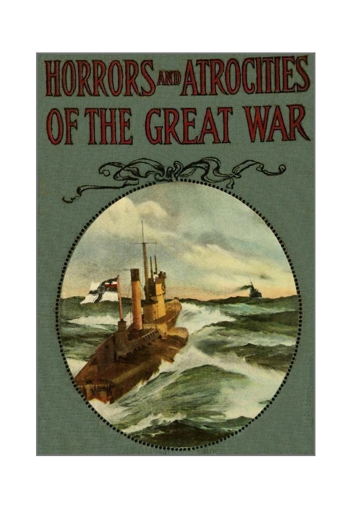 Horrors and Atrocities of the Great War Including the Tragic Destruction of the Lusitania