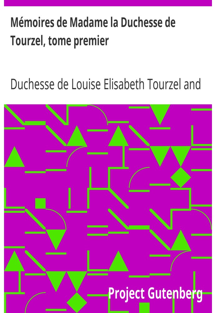 Memoirs of Madame la Duchesse de Tourzel, first volume Governess of the children of France during the years 1789 to 1795