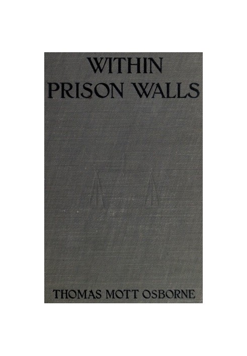 Within Prison Walls being a narrative during a week of voluntary confinement in the state prison at Auburn, New York