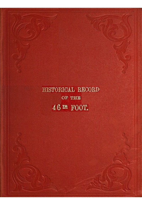 Historical Record of the Forty-sixth or South Devonshire Regiment of Foot Containing an Account of the Formation of the Regiment