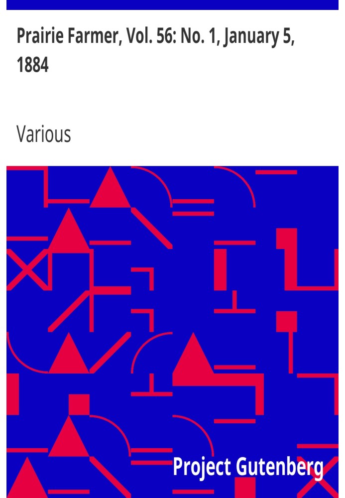 Prairie Farmer, Vol. 56: No. 1, January 5, 1884. A Weekly Journal for the Farm, Orchard and Fireside