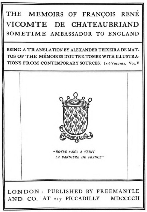 The Memoirs of François René Vicomte de Chateaubriand sometime Ambassador to England. volume 5 (of 6) Mémoires d'outre-tombe vol