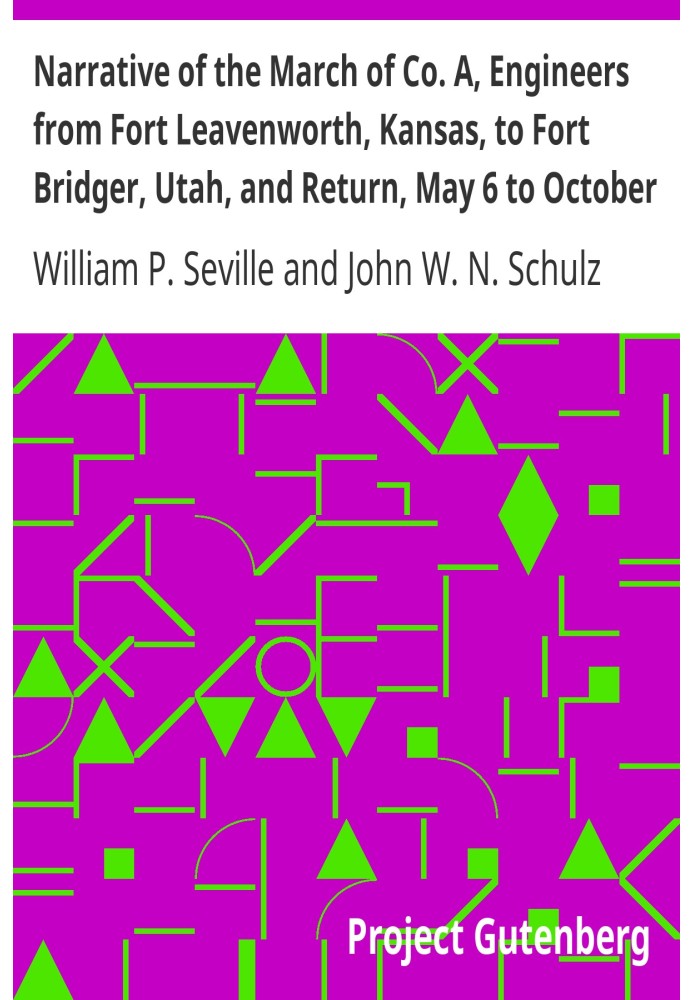 Narrative of the March of Co. A, Engineers from Fort Leavenworth, Kansas, to Fort Bridger, Utah, and Return, May 6 to October 3,