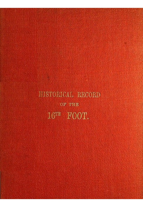 Исторические записи Шестнадцатого, или Бедфордширского, пешего полка, содержащие отчет о формировании полка в 1688 году и его по