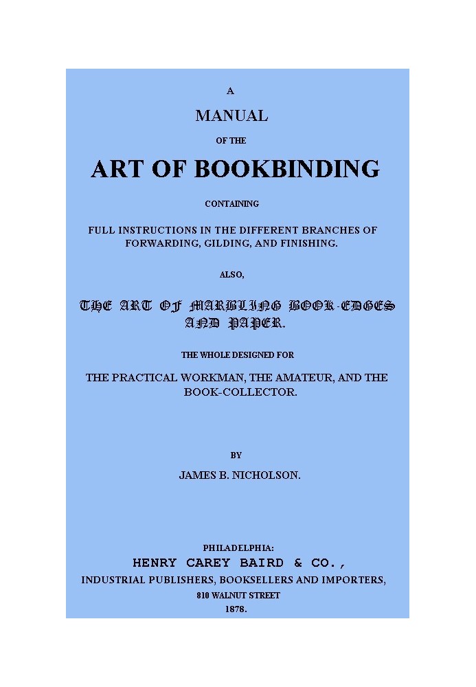 A Manual of the Art of Bookbinding Containing full instructions in the different branches of forwarding, gilding, and finishing.