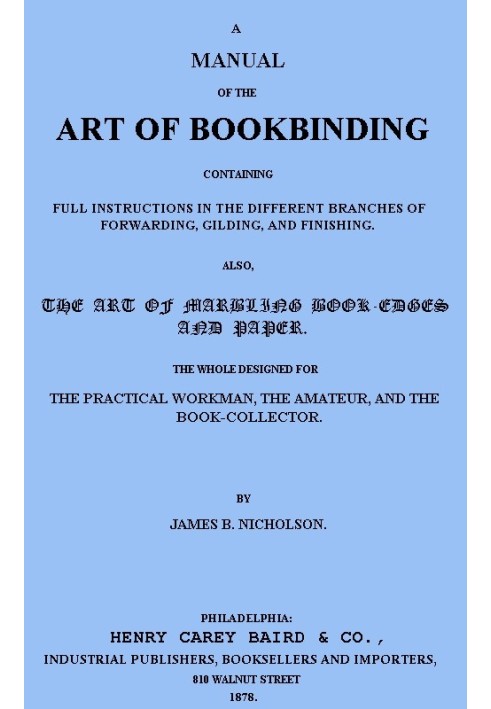 A Manual of the Art of Bookbinding Containing full instructions in the different branches of forwarding, gilding, and finishing.