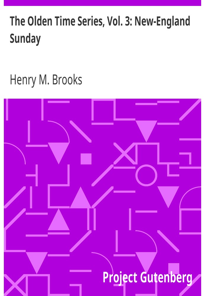 The Olden Time Series, Vol. 3: Неділя в Новій Англії, переважно зі старих газет Бостона та Салема, Массачусетс
