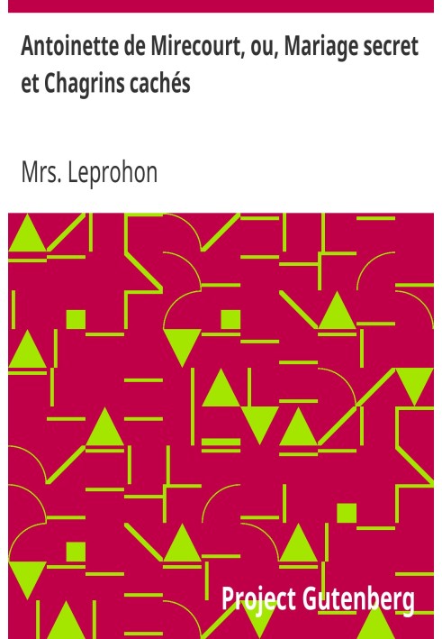 Антуанетта де Мірекур, або Таємний шлюб і таємне горе