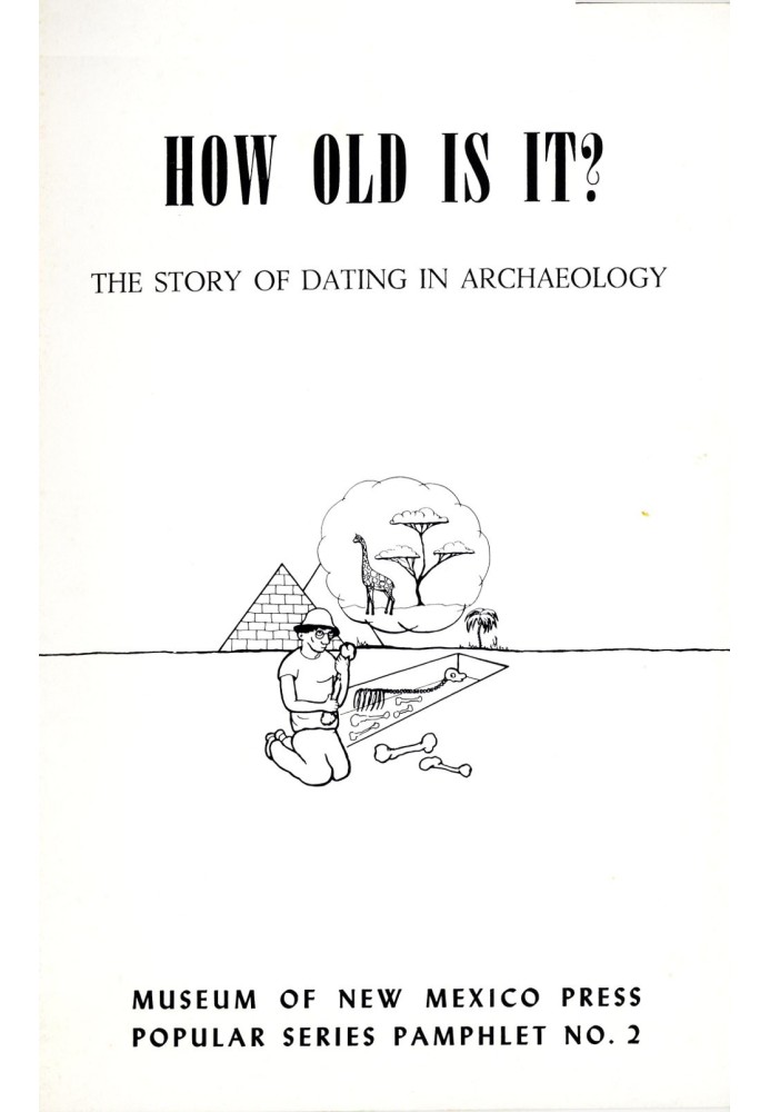 How Old Is It? The Story of Dating in Archaeology