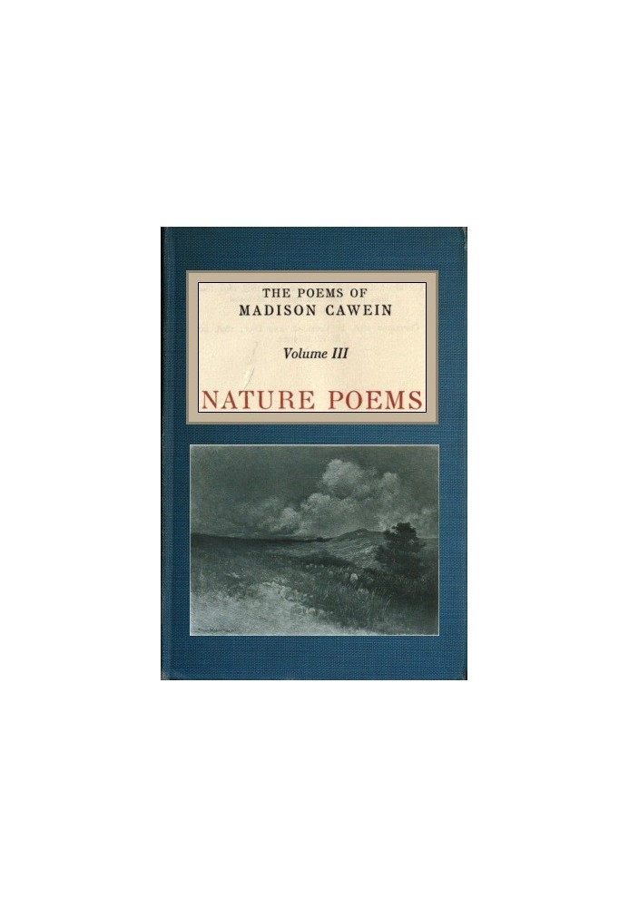 The Poems of Madison Cawein, Volume 3 (of 5) Nature poems