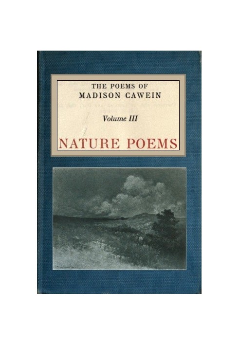 The Poems of Madison Cawein, Volume 3 (of 5) Nature poems