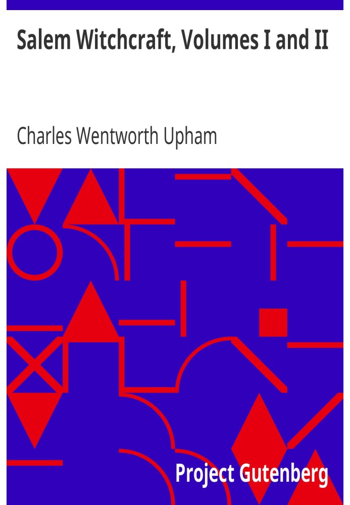 Салемське чаклунство, томи I і II із розповіддю про село Салем та історією думок про чаклунство та споріднені теми