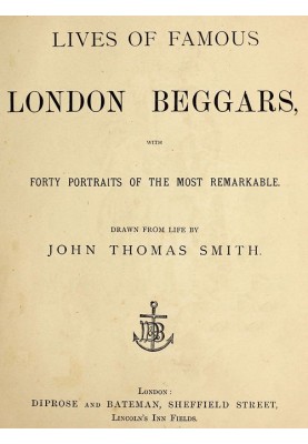 Lives of Famous London Beggars With Forty Portraits of the Most Remarkable.