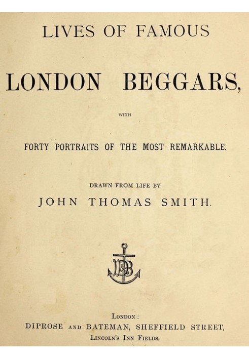 Lives of Famous London Beggars With Forty Portraits of the Most Remarkable.