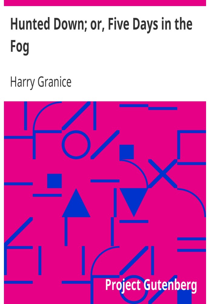 Hunted Down; or, Five Days in the Fog A Thrilling Narrative of the Escape of Young Granice from a Drunken, Infuriated Mob