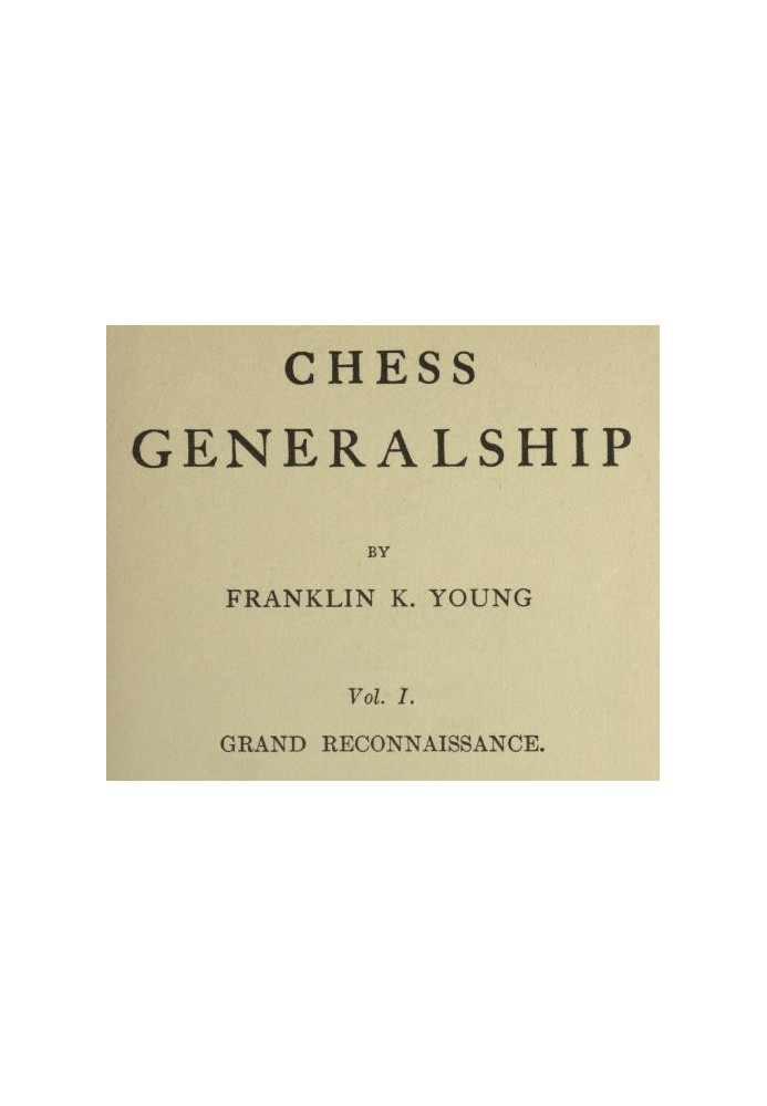 Chess Generalship, Vol. I. Grand Reconnaissance