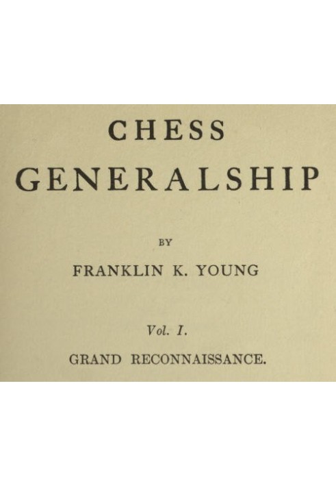 Chess Generalship, Vol. I. Grand Reconnaissance