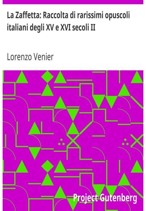 La Zaffetta: Raccolta di rarissimi opuscoli italiani degli XV e XVI secoli II