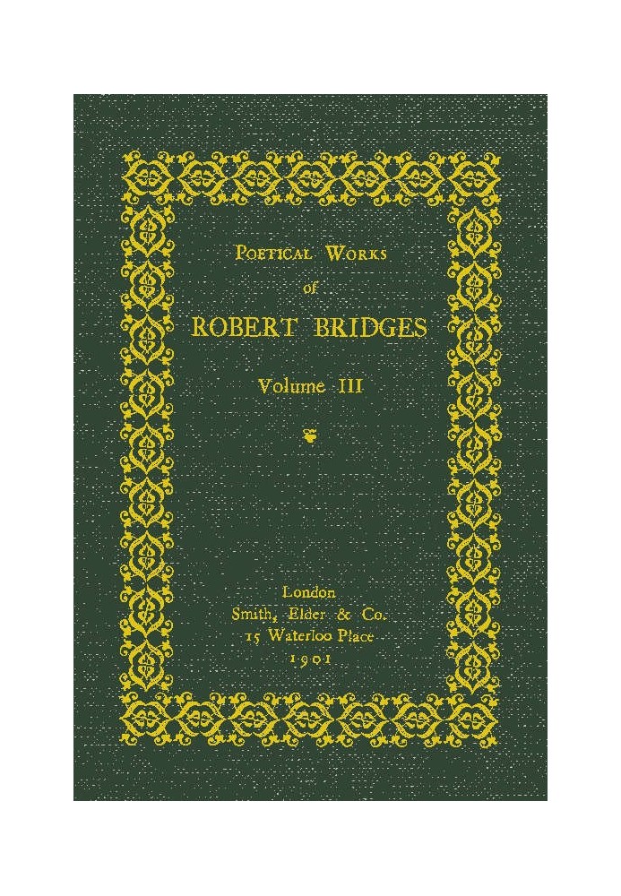 Poetical Works of Robert Bridges, Volume 3